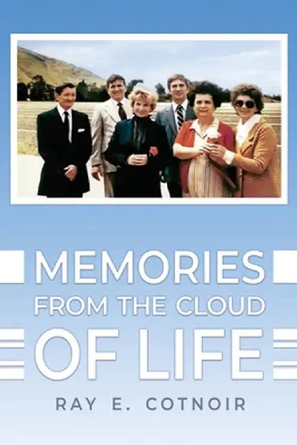 Memories from the Cloud of Life by Ray E. Cotnoir