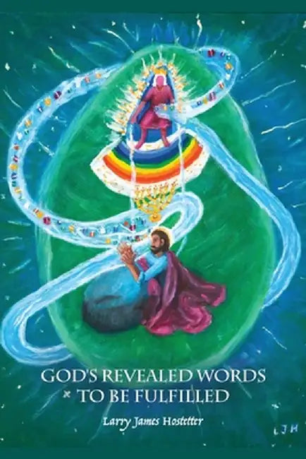 God's Revealed Words to Be Fulfilled by Larry James Hostetter