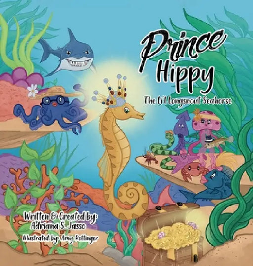 Prince Hippy, The Li'l Longsnout Seahorse by Adriana S. Jasso