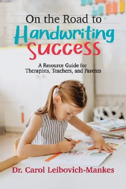 On The Road To Handwriting Success: A Resource Guide for Therapists, Teachers, and Parents by Carol Leibovich-Mankes