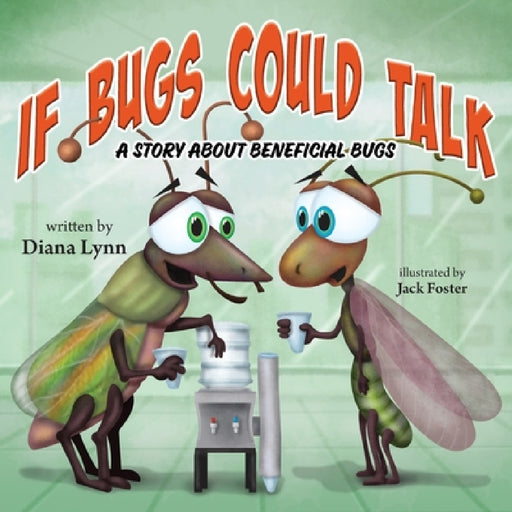 If Bugs Could Talk: A story about Beneficial Bugs by Diana Lynn, Jack Foster