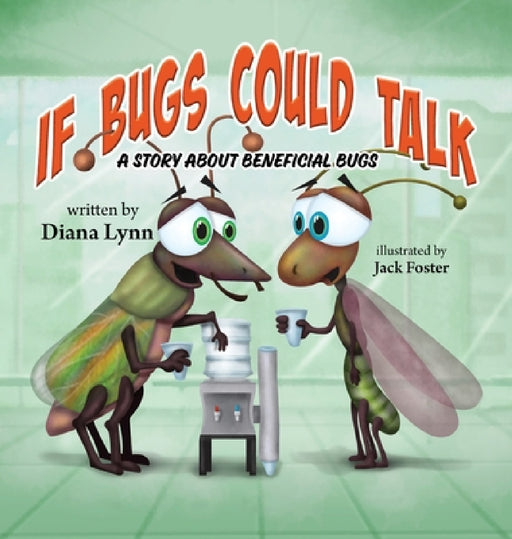 If Bugs Could Talk: A story about Beneficial Bugs by Diana Lynn, Jack Foster