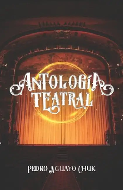 Antología teatral by Aguayo Chuk, Pedro