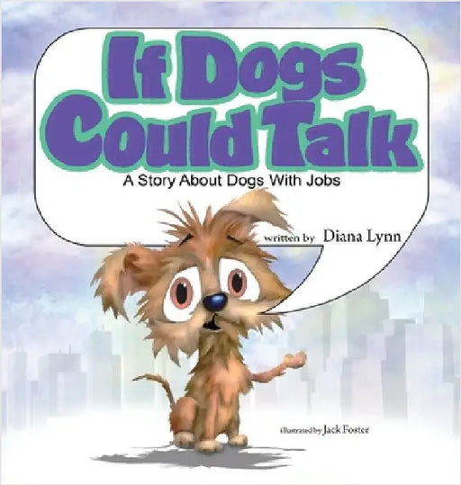If Dogs Could Talk: A Story about Dogs with Jobs by Lynn, Diana