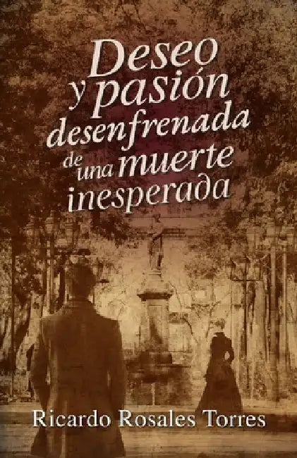 Deseo y pasión desenfrenada de una muerte inesperada by Rosales Torres, Ricardo