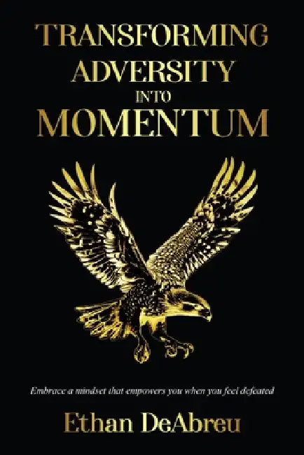 Transforming Adversity into Momentum by Ethan Deabreu