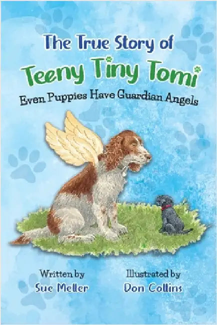 The True Story of Teeny Tiny Tomi: Even Puppies Have Guardian Angels by Meller, Sue