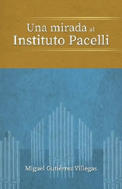 Una mirada al Instituto Pacelli by Gutiérrez Villegas, Miguel