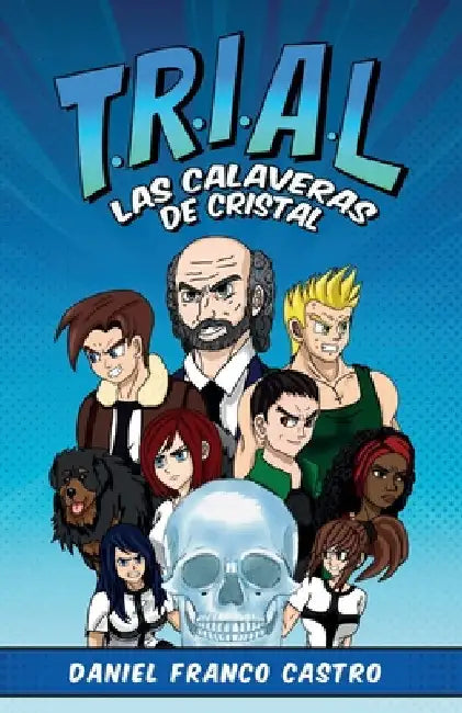 T.R.I.A.L.: Las Calaveras de Cristal by Franco Castro, Daniel