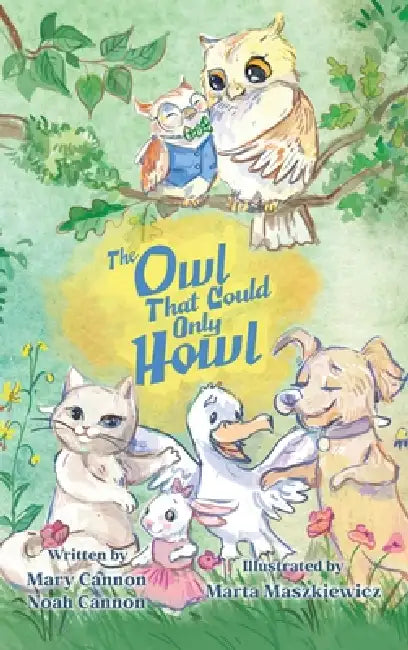 The Owl That Could Only Howl by Mary Cannon, Noah Cannon, Marta Maszkiewicz