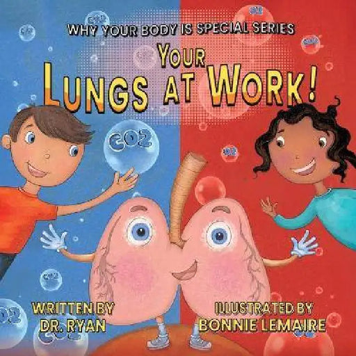 Your Lungs at Work! by Dr Ryan, Bonnie Lemaire