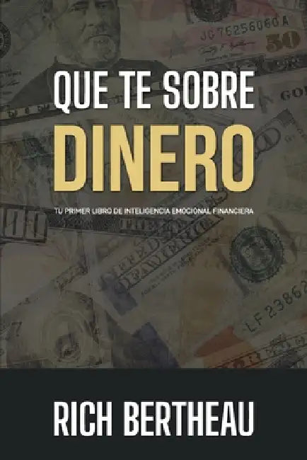 Que te sobre dinero: Tu primer libro de Inteligencia Emocional Financiera by Rich Bertheau