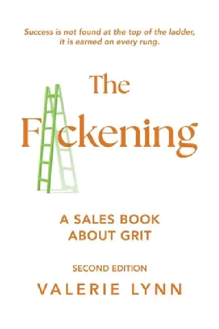 The F*ckening: A Sales Book About Grit, Second Edition by Valerie Lynn