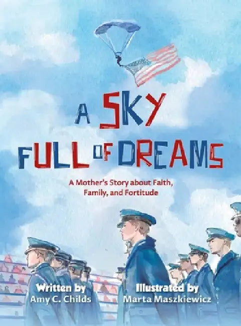 A Sky Full of Dreams: A Mother's Story about Faith, Family, and Fortitude by Amy C. Childs, Marta Maszkiewicz