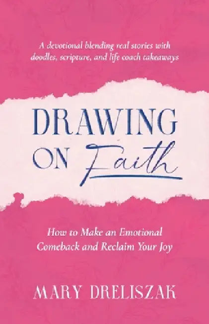 Drawing On Faith: How to Make an Emotional Comeback and Reclaim Your Joy by Mary Dreliszak