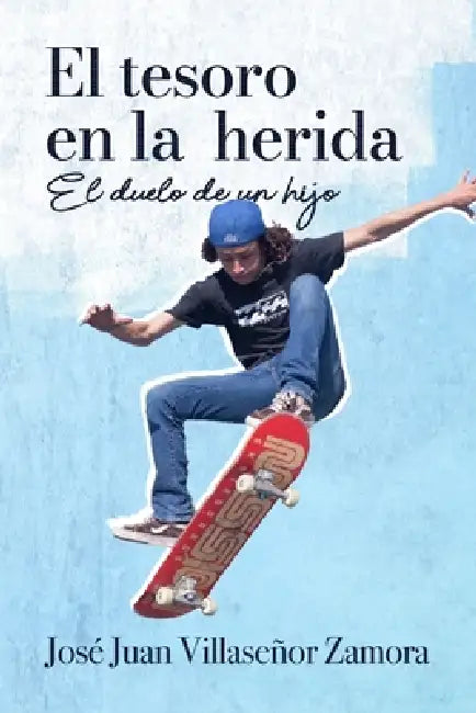 El tesoro en la herida: El duelo de un hijo by José Juan Villaseñor Zamora