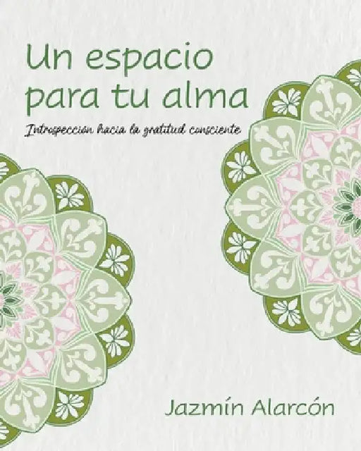 Un espacio para tu alma: Introspección hacia la gratitud consciente by Jazmín Alarcón