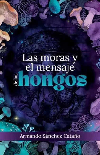 Las moras y el mensaje de los hongos by Armando Sánchez Cataño