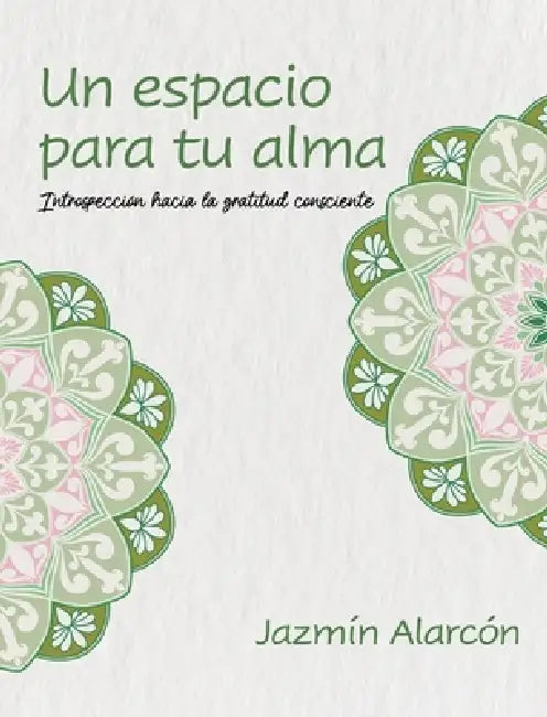 Un espacio para tu alma: Introspección hacia la gratitud consciente by Jazmín Alarcón