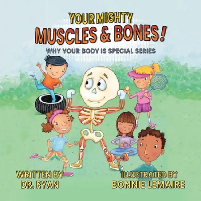 Your Mighty Muscles & Bones! by Dr Ryan, Bonnie Lemaire