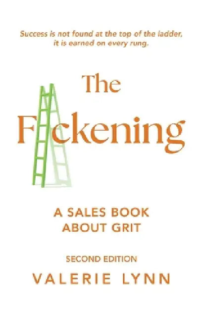 The F*ckening: A Sales Book About Grit, Second Edition by Valerie Lynn