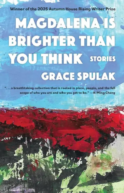 Magdalena Is Brighter Than You Think by Grace Spulak