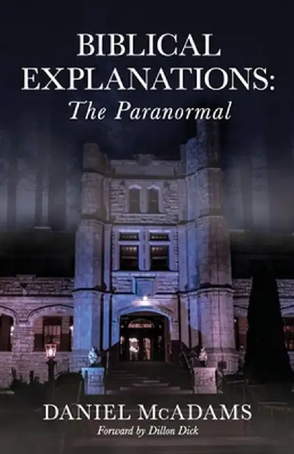 Biblical Explanations: The Paranormal by Daniel McAdams