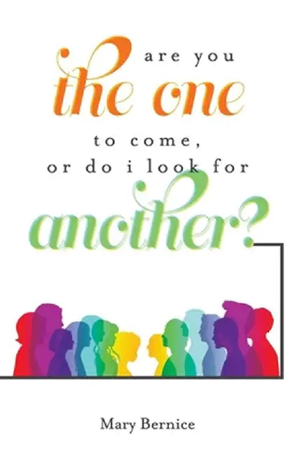 Are You The One to Come, Or Do I Look For Another? by Mary Bernice