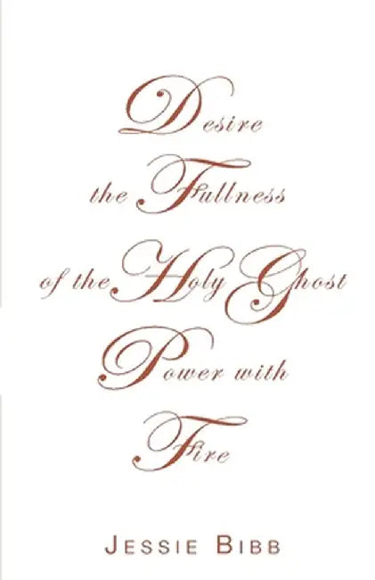 Desire the Fullness of the Holy Ghost Power with Fire by Jessie Bibb