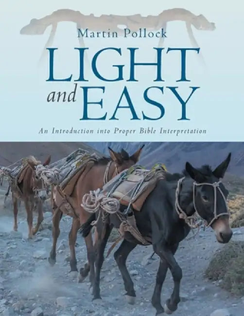 Light and Easy: An Introduction into Proper Bible Interpretation by Martin Pollock