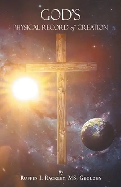 God's Physical Record of Creation by Ruffin I. Rackley