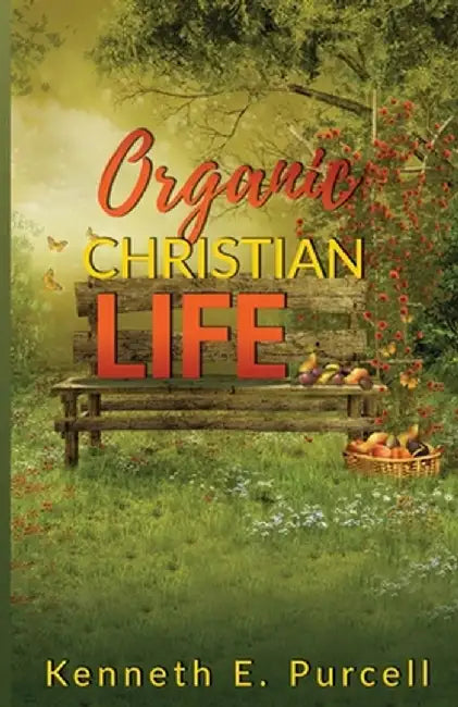 Organic Christian Life by Kenneth Purcell