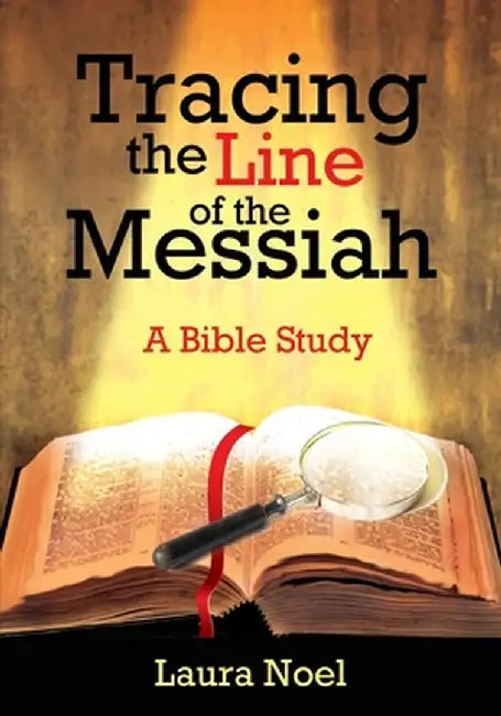Tracing the Line of the Messiah: A Bible Study by Laura Noel