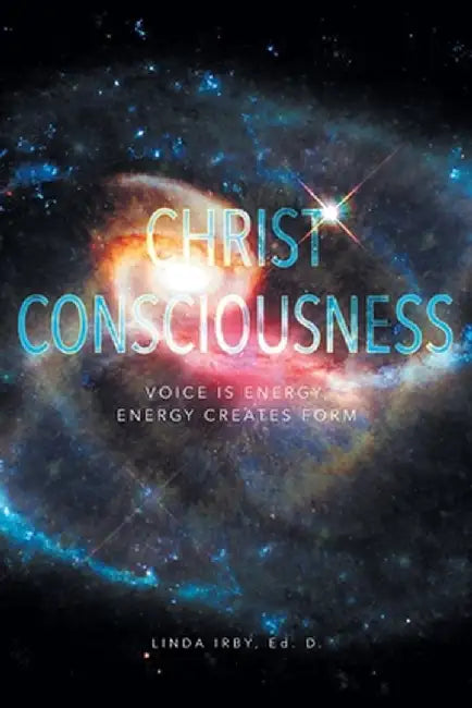 Christ Consciousness: Voice Is Energy, Energy Creates Form by Linda Irby
