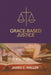 Grace-Based Justice: 95 Theses for Today & 101 Key Propositions by James C. Waller