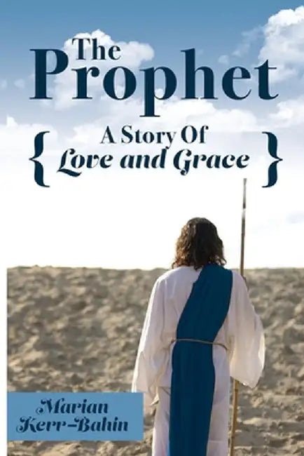 The Prophet: A Story Of Love and Grace by Marian Kerr-Bahin