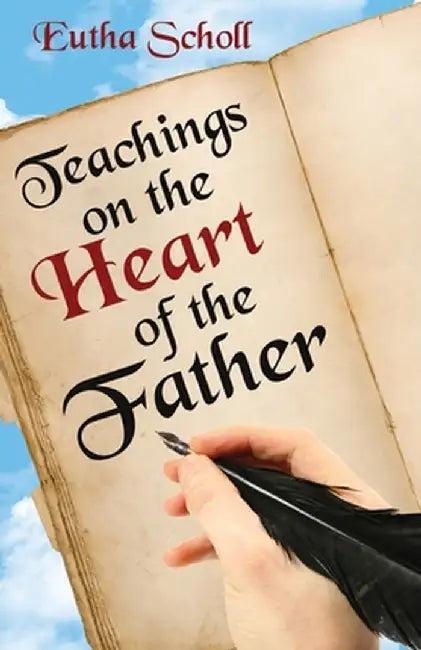 Teachings on the Heart of the Father by Eutha Scholl