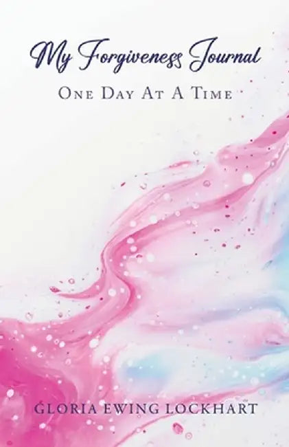 My Forgiveness Journal: One Day at a Time by Gloria Ewing Lockhart