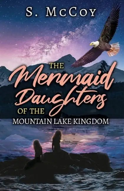 The Mermaid Daughters of the Mountain Lake Kingdom by S. McCoy
