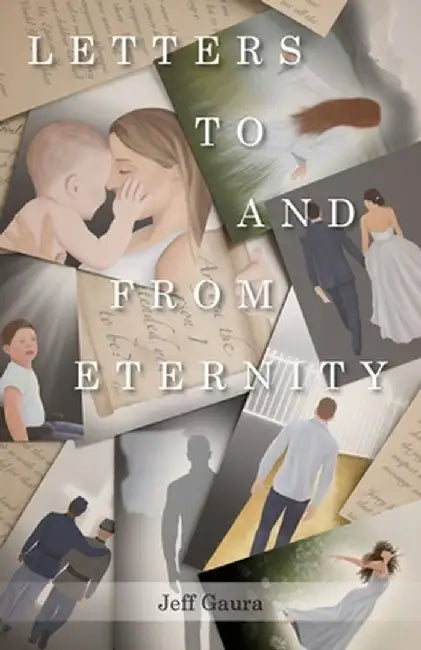 Letters to and from Eternity by Jeff Gaura
