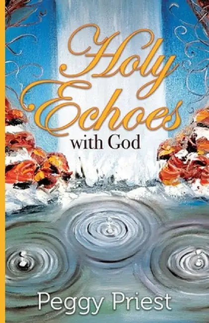 Holy Echoes with God by Peggy Priest