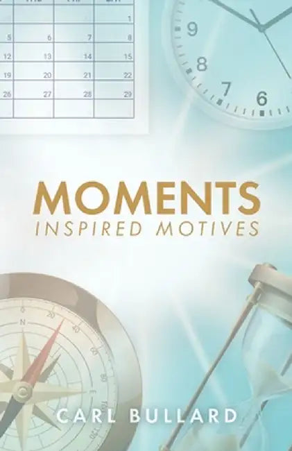 Moments: Inspired Motives by Carl Bullard