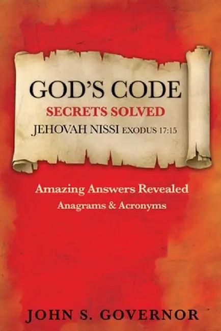 God's Code: Secrets Solved by John S. Governor