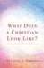 What Does a Christian Look Like? by Suzanne E. Ybarra
