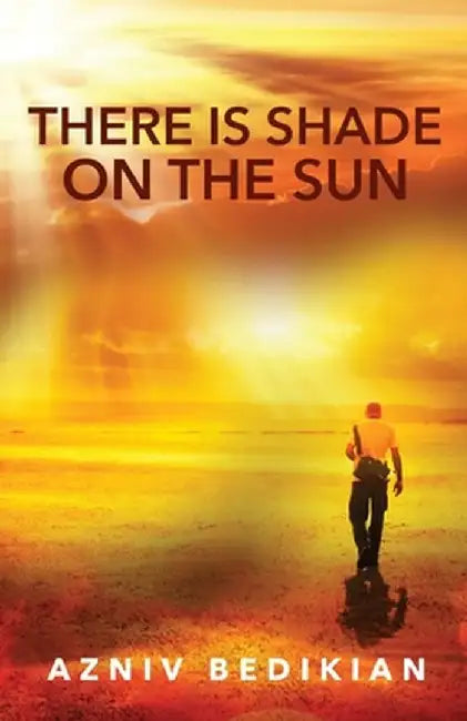 There is Shade on the Sun by Azniv Bedikian