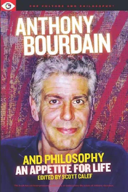 Anthony Bourdain and Philosophy by Scott Calef