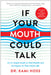 If Your Mouth Could Talk: An In-Depth Guide to Oral Health and Its Impact on Your Entire Life by Kami Hoss