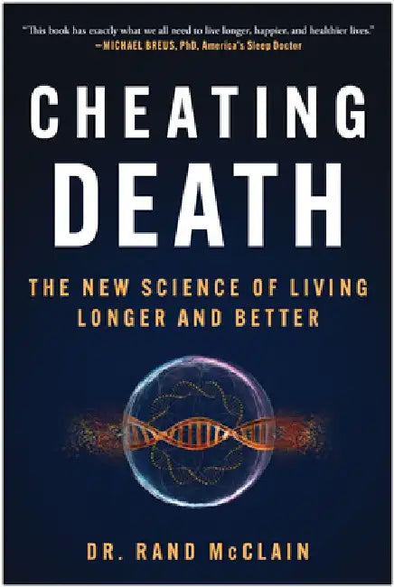 Cheating Death: The New Science of Living Longer and Better by Rand McClain
