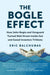 The Bogle Effect: How John Bogle and Vanguard Turned Wall Street Inside Out and Saved Investors Trillions by Eric Balchunas