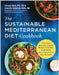 The Sustainable Mediterranean Diet Cookbook: More Than 100 Easy, Healthy Recipes to Reduce Food Waste, Eat in Season, and Help the Earth by Serena Ball
